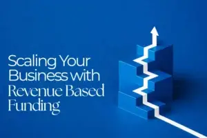 Scaling your Business with Revenue Based Funding